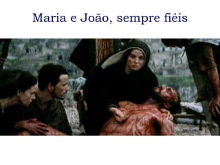 Maria e João, sempre fiéis
 