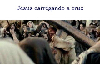 Jesus carregando a cruz
 