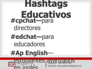 Hashtags
   Educativos
#cpchat—para
 directores
#edchat—para
 educadores
#Ap English—
 estudiantes avanzados
            T...
