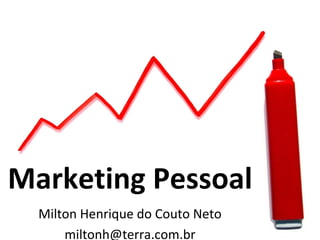 Marketing Pessoal
  Milton Henrique do Couto Neto
      miltonh@terra.com.br
 