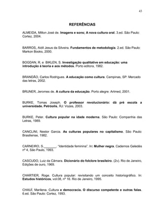43



                               REFERÊNCIAS

ALMEIDA, Milton José de. Imagens e sons; A nova cultura oral. 3.ed. São ...