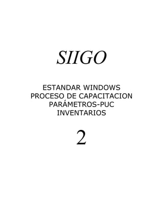 SIIGO
   ESTANDAR WINDOWS
PROCESO DE CAPACITACION
    PARÁMETROS-PUC
      INVENTARIOS



          2
 