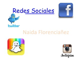 Redes Sociales
Naida Florenciañez
 