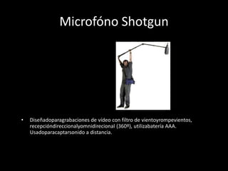 Microfóno Shotgun




•   Diseñadoparagrabaciones de vídeo con filtro de vientoyrompevientos,
    recepcióndireccionalyomnidirecional (360º), utilizabatería AAA.
    Usadoparacaptarsonido a distancia.
 
