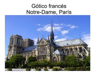 Gótico francés
Notre-Dame, París
 