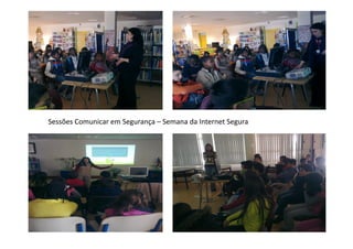 Sessões	
  Comunicar	
  em	
  Segurança	
  –	
  Semana	
  da	
  Internet	
  Segura	
  
 
