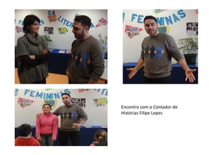 Encontro	
  com	
  o	
  Contador	
  de	
  
Histórias	
  Filipe	
  Lopes	
  
 