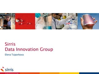 Sirris 
Data Innovation Group 
Elena(Tsiporkova( 
 