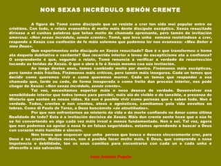 NON SEXAS INCRÉDULO SENÓN CRENTE
 
A figura de Tomé como discípulo que se resiste a crer ten sido moi popular entre os
cristiáns. Con todo, o relato evanxélico di moito máis deste discípulo escéptico. Xesús resucitado
diríxese a el cunhas palabras que teñen moito de chamada apremante, pero tamén de invitación
amorosa: «Non sexas incrédulo, senón crente». Tomé, que leva unha semana resistíndose a crer,
responde a Xesús coa confesión de fe máis solemne que podemos ler nos evanxeos: «Meu Señor e
meu Deus».
Que experimentou este discípulo en Xesús resucitado? Que é o que transformou o home
ata daquela dubitativo e vacilante? Que recorrido interior o levou do escepticismo ata a confianza?
O sorprendente é que, segundo o relato, Tomé renuncia a verificar a verdade da resurrección
tocando as feridas de Xesús. O que o abre á fe é Xesús mesmo coa súa invitación.
Ao longo destes anos, temos cambiado moito por dentro. Fixémonos máis escépticos,
pero tamén máis fráxiles. Fixémonos máis críticos, pero tamén máis inseguros. Cada un temos que
decidir como queremos vivir e como queremos morrer. Cada un temos que responder a esa
chamada que, tarde ou cede, de forma inesperada o como froito dun proceso interior, nos pode
chegar de Xesús: «Non sexas incrédulo, senón crente».
Tal vez, necesitamos espertar máis o noso desexo de verdade. Desenvolver esa
sensibilidade interior que todos temos para percibir, máis alá do visible e do tanxible, a presenza do
Misterio que sostén as nosas vidas. Xa non é posible vivir como persoas que o saben todo. Non é
verdade. Todos, crentes e non crentes, ateos e agnósticos, camiñamos pola vida envoltos en
tebras. Como di Paulo de Tarso, a Deus buscámolo «ás atoutiñadas».
Por que non enfrontarnos ao misterio da vida e da morte confiando no Amor como última
Realidade de todo? Esta é a invitación decisiva de Xesús. Máis dun crente sente hoxe que a súa fe
se foi convertendo en algo cada vez máis irreal e menos fundamentado. Non o sei. Tal vez, agora
que non podemos xa apoiar a nosa fe en falsas seguridades, estamos aprendendo a buscar a Deus
cun corazón máis humilde e sincero.
Non temos que esquecer que unha persoa que busca e desexa sinceramente crer, para
Deus é xa crente. Moitas veces, non é posible facer moito máis. E Deus, que comprende a nosa
impotencia e debilidade, ten os seus camiños para encontrarse con cada un e cada unha e
ofrecerlle a súa salvación.
 
José Antonio Pagola
 