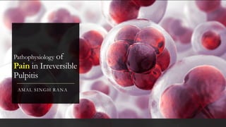 Pain Rana Dental pain (Irreversible pulpitis: Pathophysiology) | PPTX