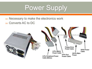    Necessary to make the electronics work
   Converts AC to DC
 
