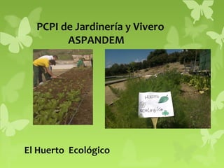 PCPI de Jardinería y Vivero
ASPANDEM

El Huerto Ecológico

 