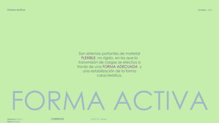 DGR, FA, UNAMCUBIERTASAparicio Diana
Paul Roberto
Octubre, 2020Forma Activa
Son sistemas portantes de material
FLEXIBLE, no rígido, en los que la
transmisión de cargas se efectúa a
través de una FORMA ADECUADA y
una estabilización de la forma
característica.
FORMA ACTIVA
 