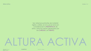 DGR, FA, UNAMCUBIERTASAparicio Diana
Paul Roberto
Octubre, 2020Altura Activa
Son sistemas portantes de material
rígido y sólido, en el cual se toma en
consideración la RESISTENCIA de
éstos, ante las fuerzas generadas por
las CARGAS y el VIENTO.
ALTURA ACTIVA
 