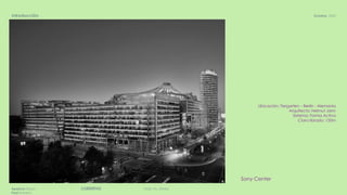 DGR, FA, UNAMCUBIERTASAparicio Diana
Paul Roberto
Octubre, 2020Introducción
Sony Center
Ubicación: Tiergarten – Berlín - Alemania
Arquitecto: Helmut Jahn
Sistema: Forma Activa
Claro librado: 150m
 