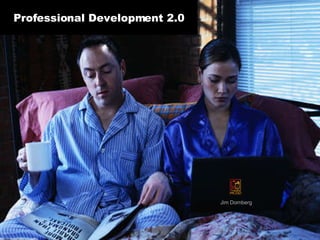 Professional Development 2.0 Jim Dornberg 