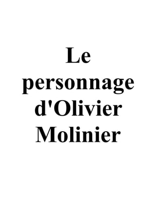 Le
personnage
d'Olivier
Molinier
 