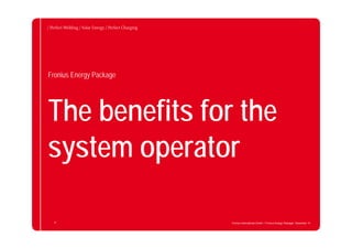 The benefits for the
system operator
Fronius Energy Package
Fronius International GmbH / Fronius Energy Package/ December 1429
 