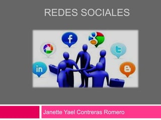 REDES SOCIALES
Janette Yael Contreras Romero
 