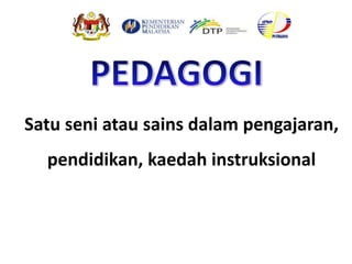 Satu seni atau sains dalam pengajaran,
pendidikan, kaedah instruksional
 