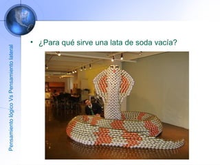 ¿Para qué sirve una lata de soda vacía? Pensamiento lógico Vs Pensamiento lateral 
