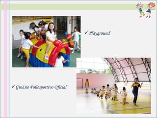 Playground




Ginásio Poliesportivo Oficial
 