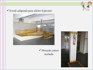 Escola adaptada para alunos Especiais




                           Proteção contra
                              incêndio
 