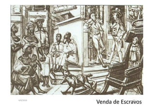 4/9/2010 15 Venda de Escravos 
 