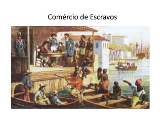Comércio de Escravos 
4/9/2010 9 
 