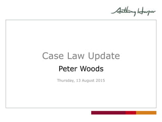 Case Law Update
Peter Woods
Thursday, 13 August 2015
 