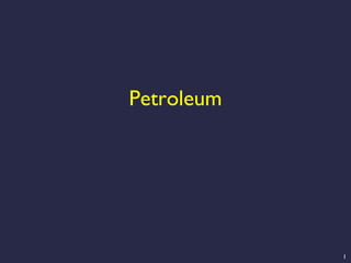 1
Petroleum
 