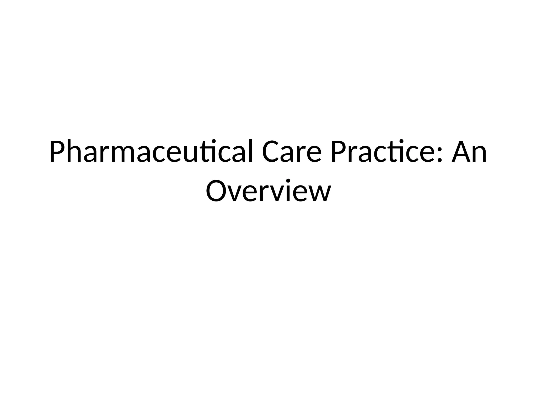 Pharmaceutical Care Practice: An
Overview
 