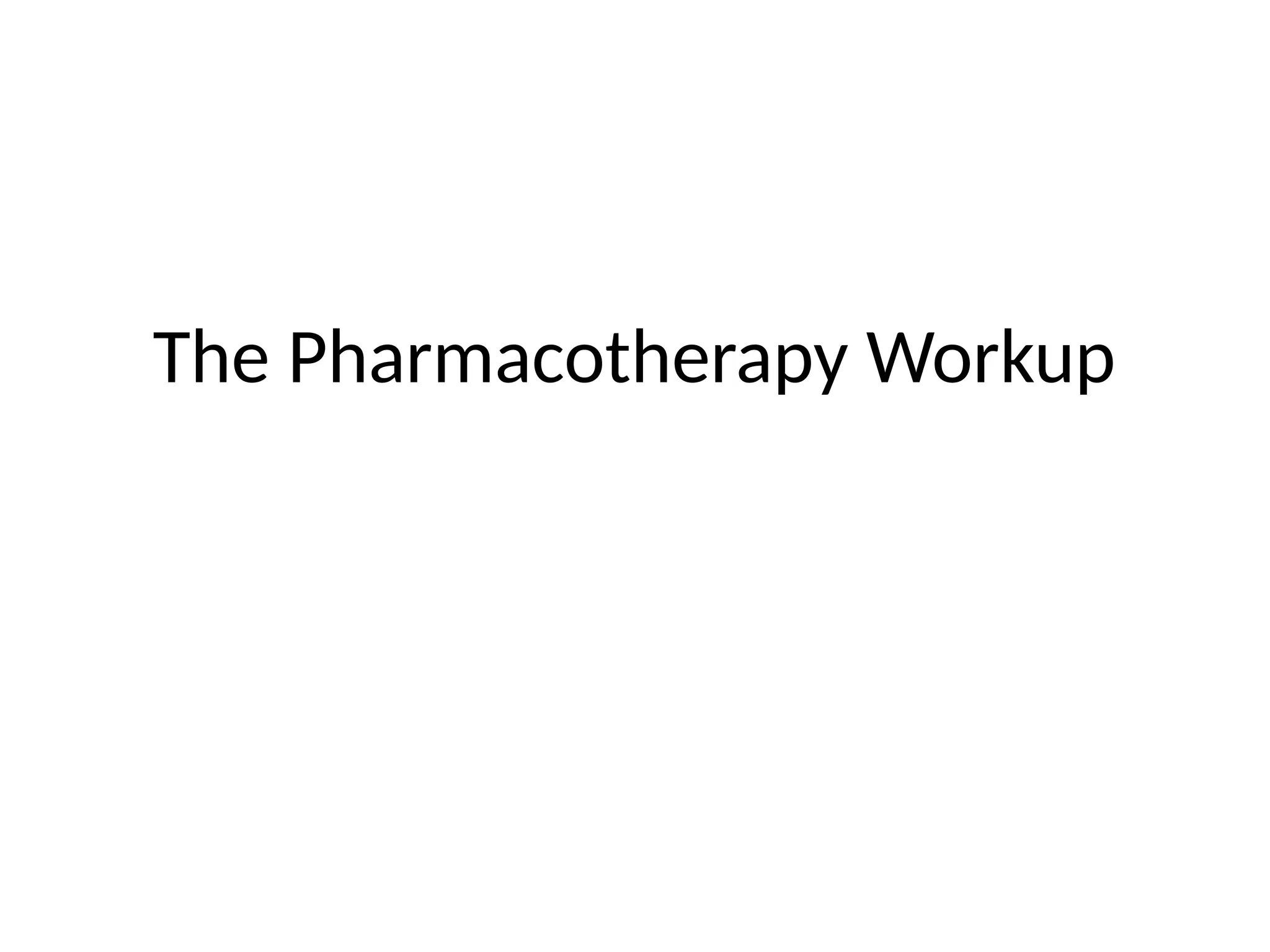 The Pharmacotherapy Workup
 