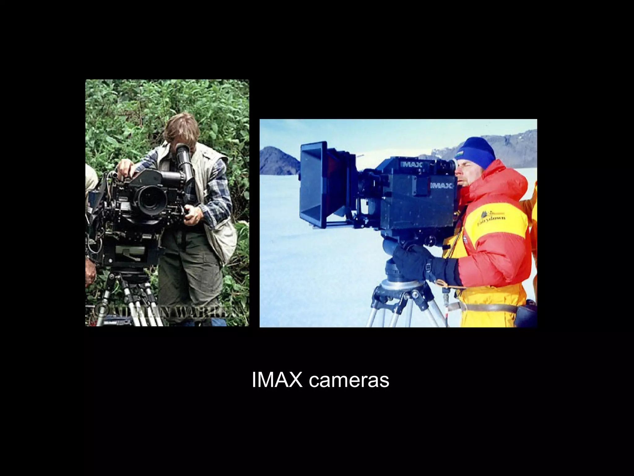 IMAX cameras
IMAX cameras
 