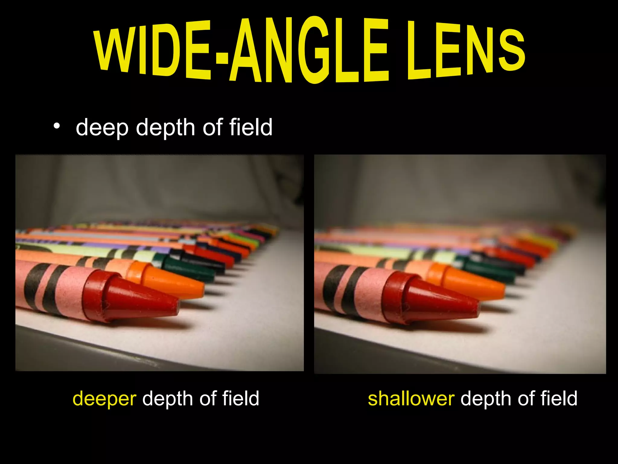 • deep depth of field
deeper depth of field shallower depth of field
 