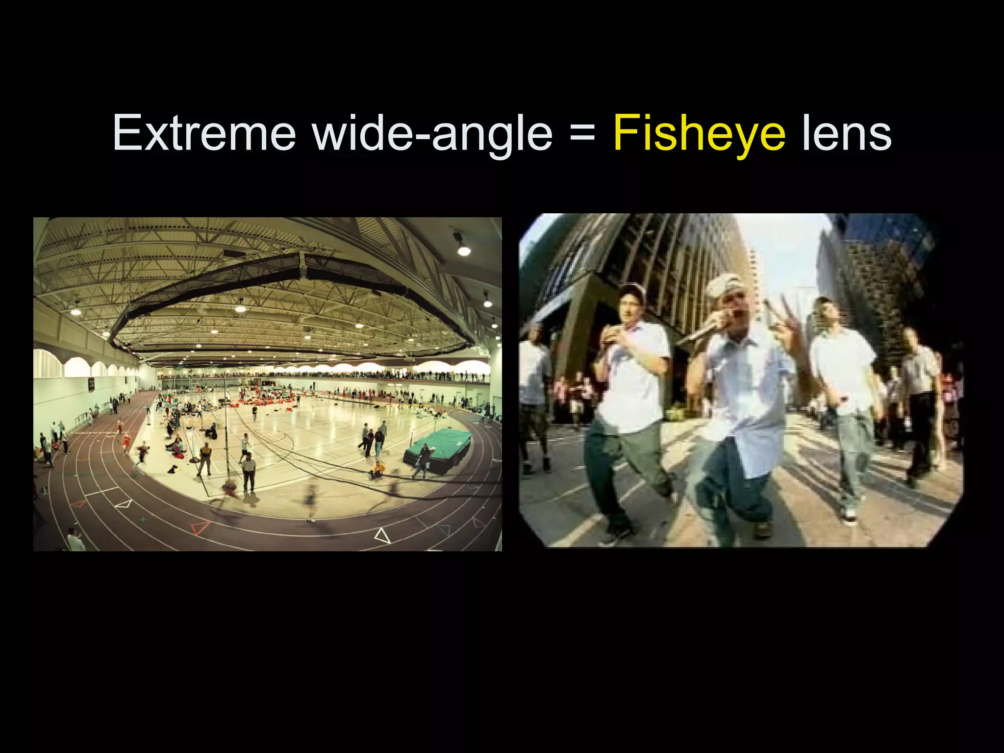 Extreme wide-angle = Fisheye lens
 