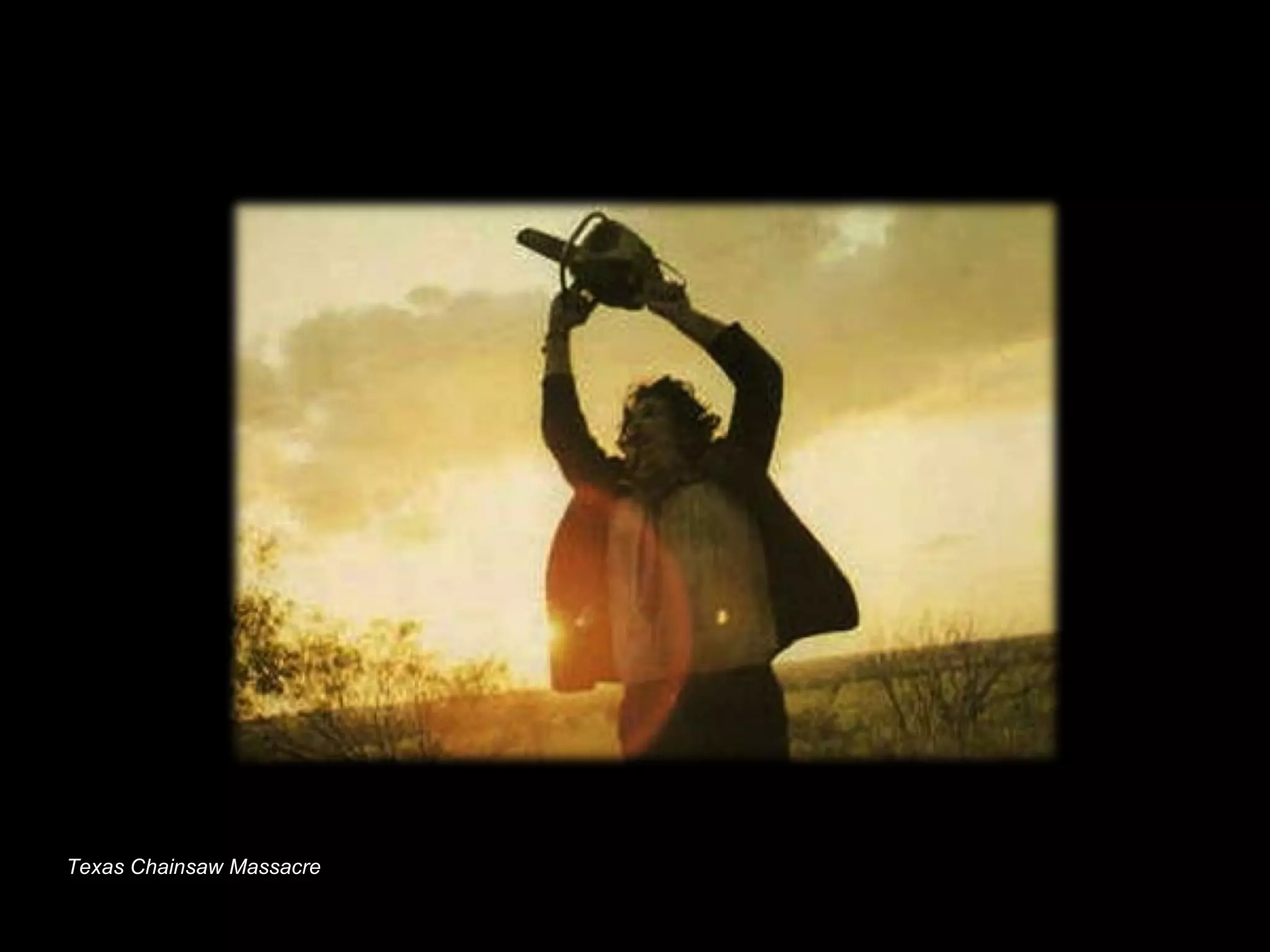 Texas Chainsaw Massacre
 