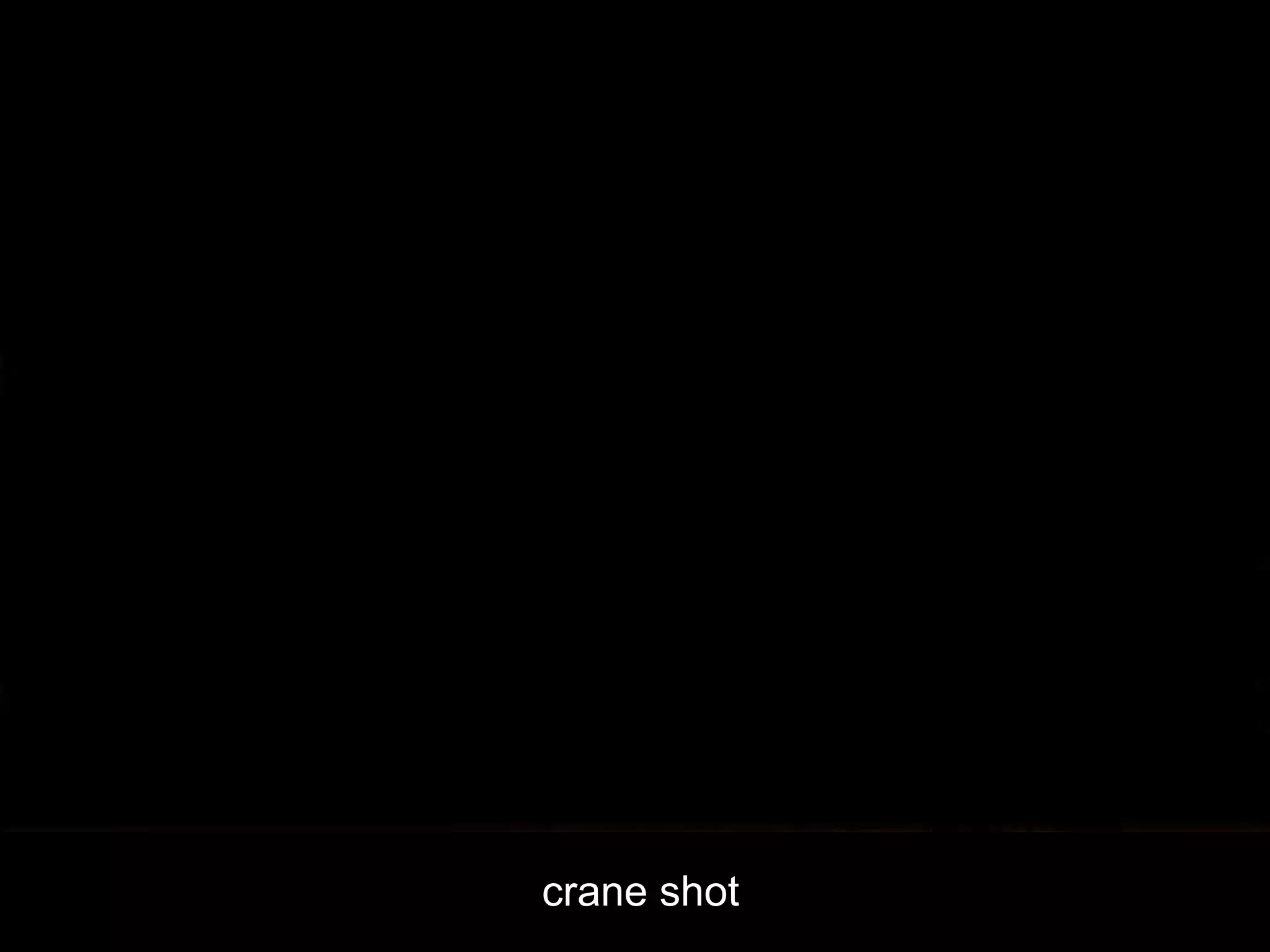 crane shot
 