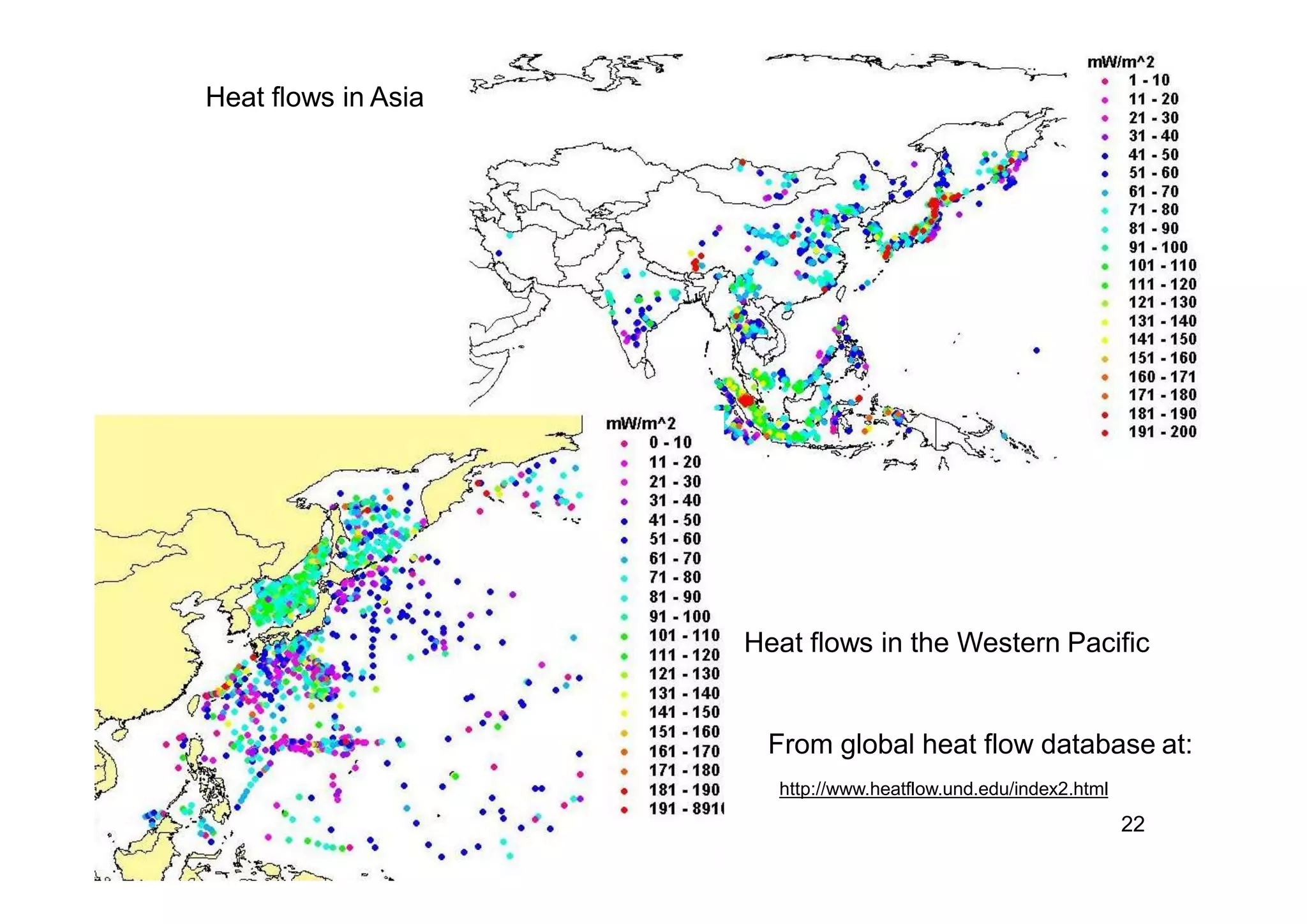 Heat flows in Asia
Heat flows in the Western Pacific
From global heat flow database at:
http://www.heatflow.und.edu/index2.html
22
 
