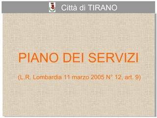Città di TIRANO PIANO DEI SERVIZI (L.R. Lombardia 11 marzo 2005 N° 12, art. 9) 