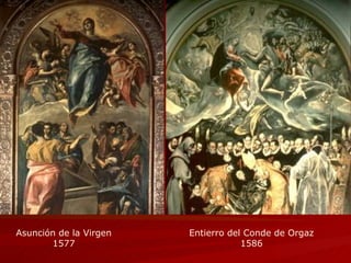 Asunción de la Virgen 1577 Entierro del Conde de Orgaz 1586 