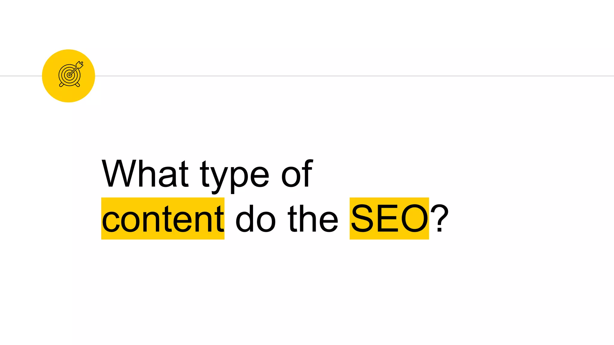What type of
content do the SEO?
 