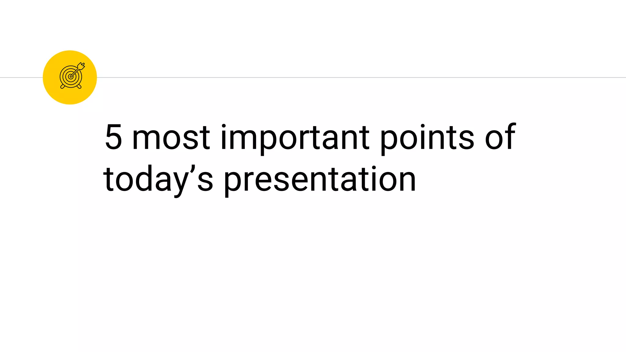 5 most important points of
today’s presentation
 