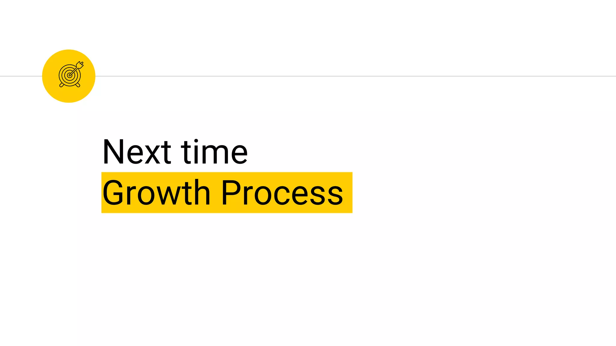 Next time
Growth Process
 