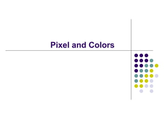 2_Pixels and Colors.pdf This is a second lecture slide Pixel and Colors ...