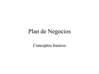 Plan de Negocios

 Conceptos basicos
 