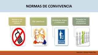 Mantener los
celulares en
vibrador
Ser asertivos
Ambiente limpio
y ordenado
Respetar los
acuerdos e
indicaciones
2
NORMAS DE CONVIVENCIA
Especialista Yohnston Cáceres Titov
 