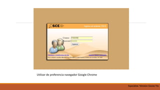 Utilizar de preferencia navegador Google Chrome
Especialista Yohnston Cáceres Tito
 