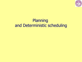 Planning  and Deterministic scheduling 