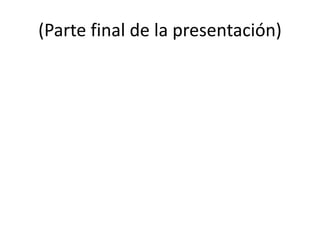 (Parte final de la presentación)
 